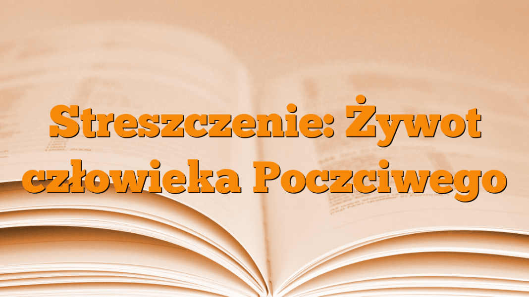 żywot Człowieka Poczciwego Streszczenie Streszczenie: Żywot człowieka Poczciwego - Młodzieżowy.pl