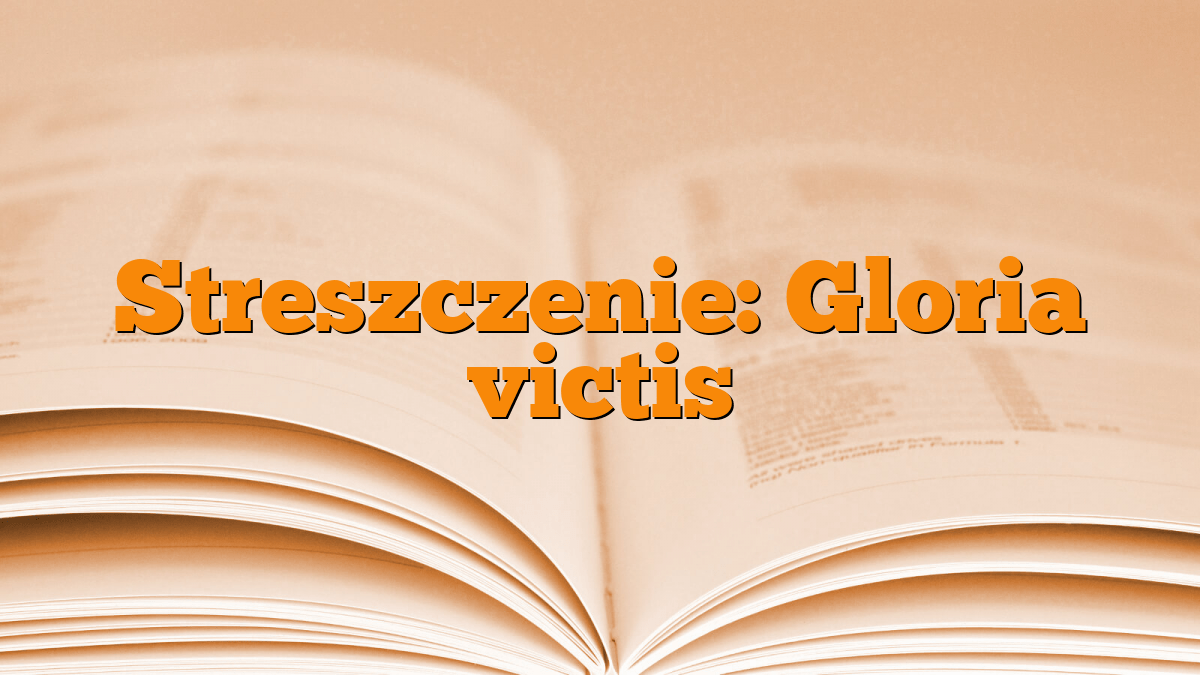 Streszczenie: Gloria victis