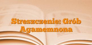Streszczenie: Grób Agamemnona Streszczenie: Grób Agamemnona