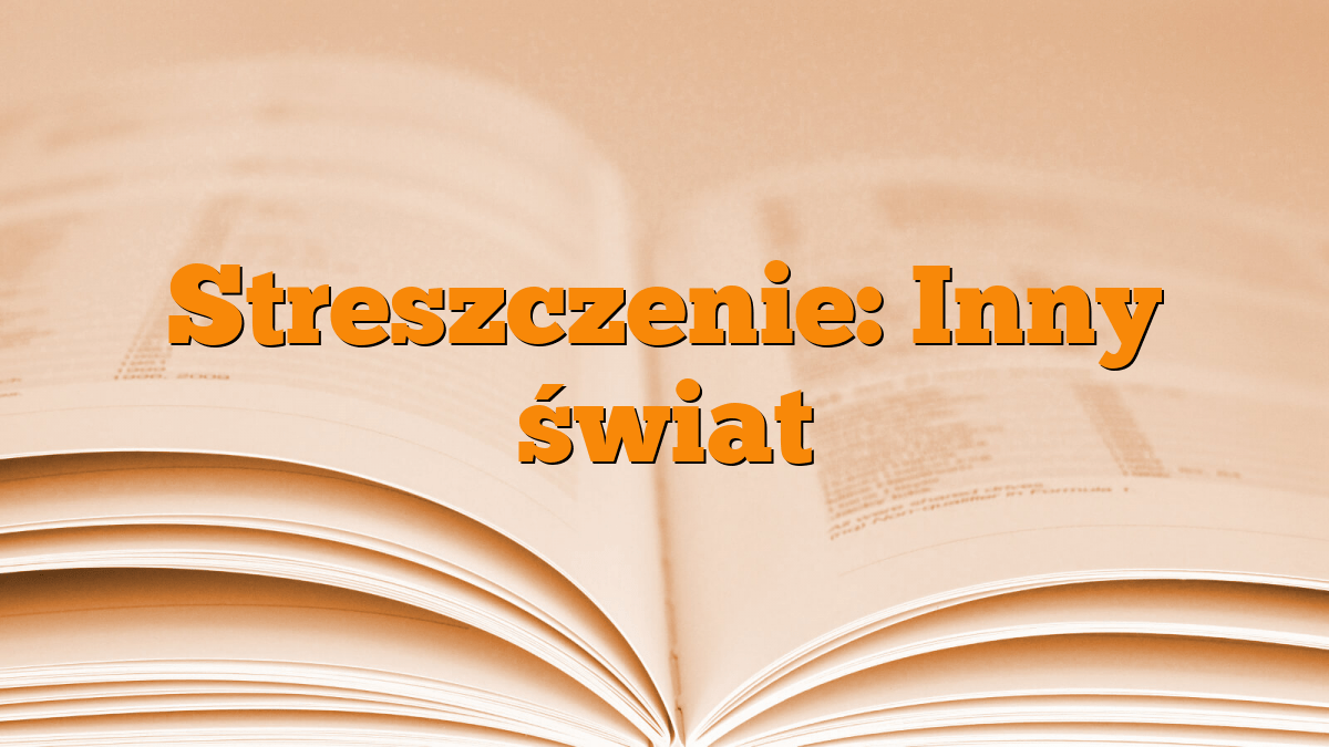 Streszczenie: Inny świat