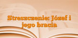 Streszczenie: Józef i jego bracia Streszczenie: Józef i jego bracia