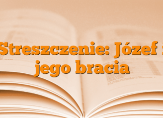 Streszczenie: Józef i jego bracia Streszczenie: Józef i jego bracia