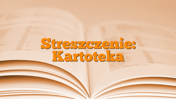 Streszczenie: Kartoteka