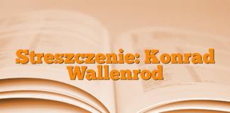 Streszczenie: Konrad Wallenrod Streszczenie: Konrad Wallenrod