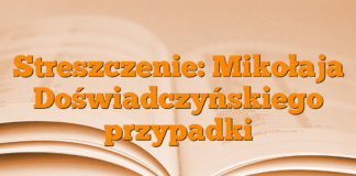 Streszczenie: Mikołaja Doświadczyńskiego przypadki Streszczenie: Mikołaja Doświadczyńskiego przypadki