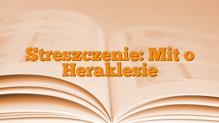 Streszczenie: Mit o Heraklesie Streszczenie: Mit o Heraklesie