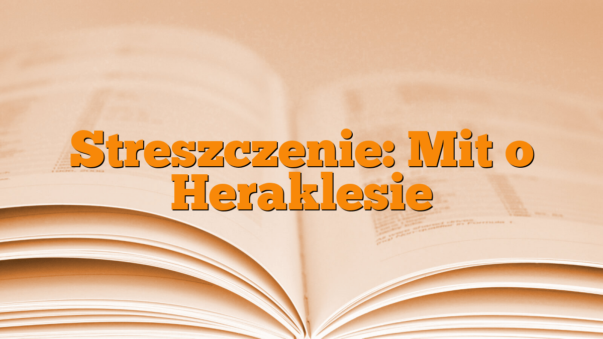 Streszczenie: Mit o Heraklesie