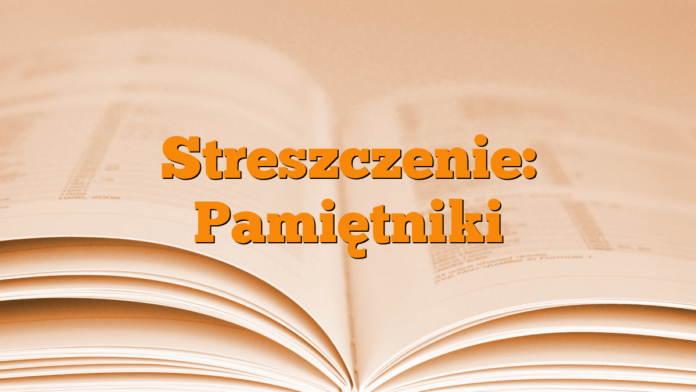 Streszczenie: Pamiętniki