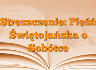 Streszczenie: Pieśń Świętojańska o Sobótce Streszczenie: Pieśń Świętojańska o Sobótce