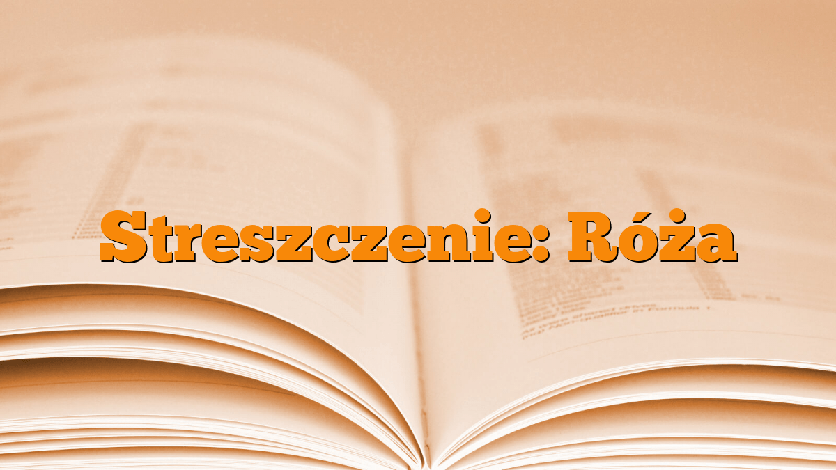 Streszczenie: Róża