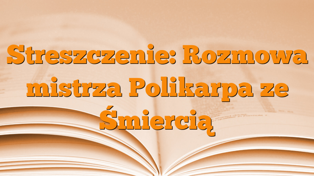 Rozmowa Mistrza Polikarpa Ze śmiercią Rodzaj I Gatunek Literacki Streszczenie: Rozmowa mistrza Polikarpa ze Śmiercią - Młodzieżowy.pl