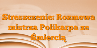 Streszczenie: Rozmowa mistrza Polikarpa ze Śmiercią Streszczenie: Rozmowa mistrza Polikarpa ze Śmiercią