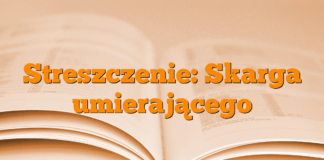 Streszczenie: Skarga umierającego Streszczenie: Skarga umierającego