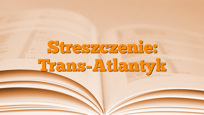 Streszczenie: Trans-Atlantyk
