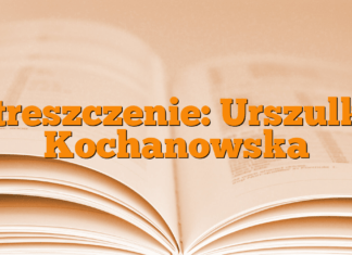 Streszczenie: Urszulka Kochanowska Streszczenie: Urszulka Kochanowska