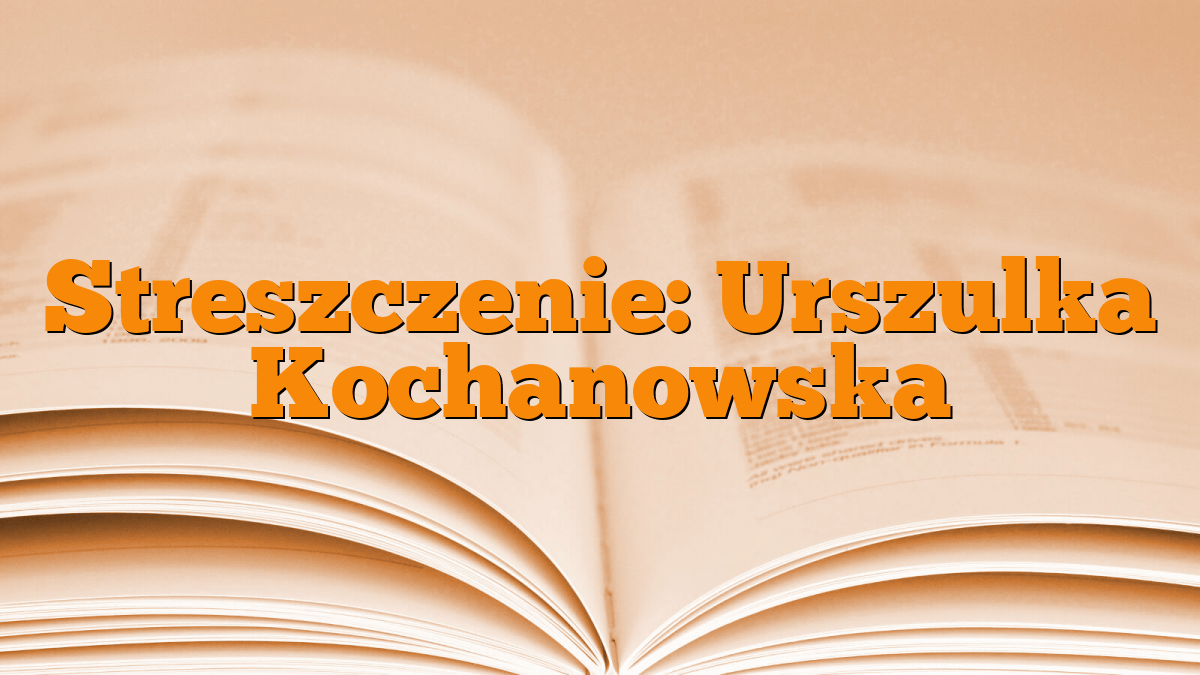 Streszczenie: Urszulka Kochanowska