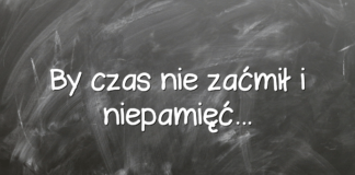 By czas nie zaćmił i niepamięć… By czas nie zaćmił i niepamięć…