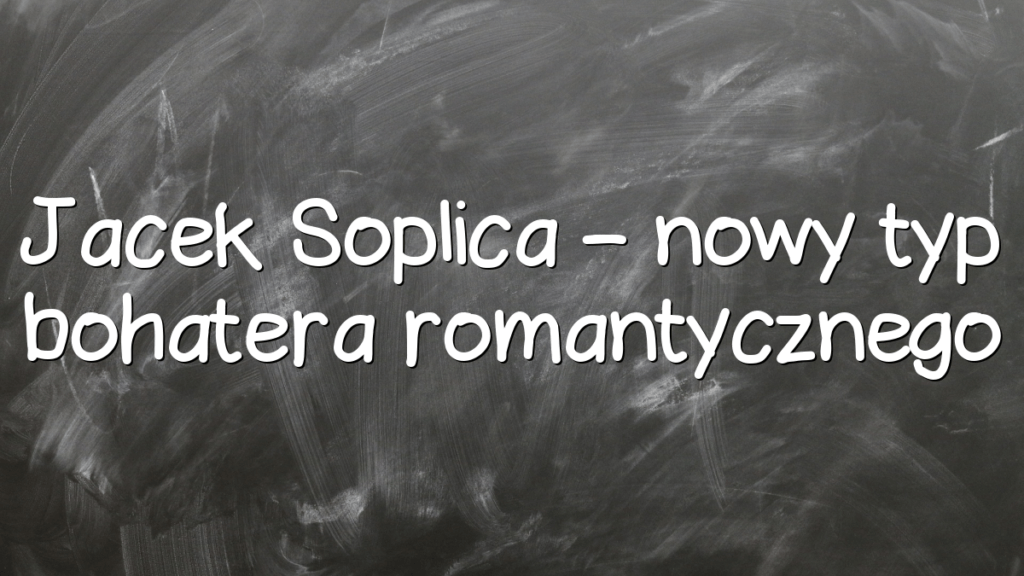 Cechy Konrada Jako Bohatera Romantycznego Jacek Soplica - nowy typ bohatera romantycznego - Młodzieżowy.pl