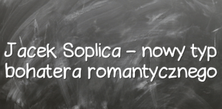 Jacek Soplica – nowy typ bohatera romantycznego Jacek Soplica – nowy typ bohatera romantycznego