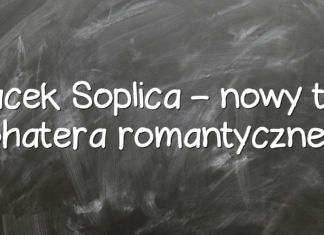 Jacek Soplica – nowy typ bohatera romantycznego Jacek Soplica – nowy typ bohatera romantycznego