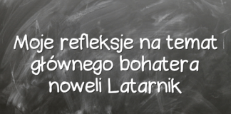 Moje refleksje na temat głównego bohatera noweli Latarnik Moje refleksje na temat głównego bohatera noweli Latarnik