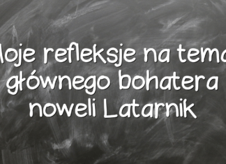 Moje refleksje na temat głównego bohatera noweli Latarnik Moje refleksje na temat głównego bohatera noweli Latarnik