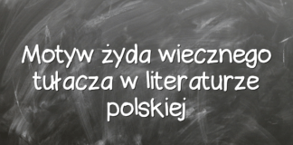 Motyw żyda wiecznego tułacza w literaturze polskiej Motyw żyda wiecznego tułacza w literaturze polskiej
