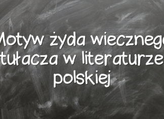 Motyw żyda wiecznego tułacza w literaturze polskiej Motyw żyda wiecznego tułacza w literaturze polskiej