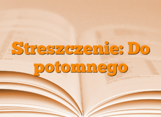 Streszczenie: Do potomnego Streszczenie: Do potomnego