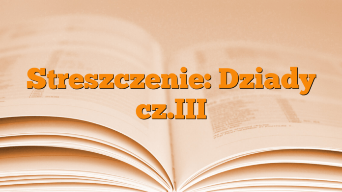 Streszczenie: Dziady cz.III Streszczenie: Dziady cz.III