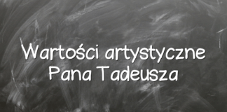 Wartości artystyczne Pana Tadeusza Wartości artystyczne Pana Tadeusza