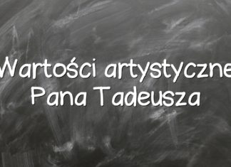 Wartości artystyczne Pana Tadeusza Wartości artystyczne Pana Tadeusza