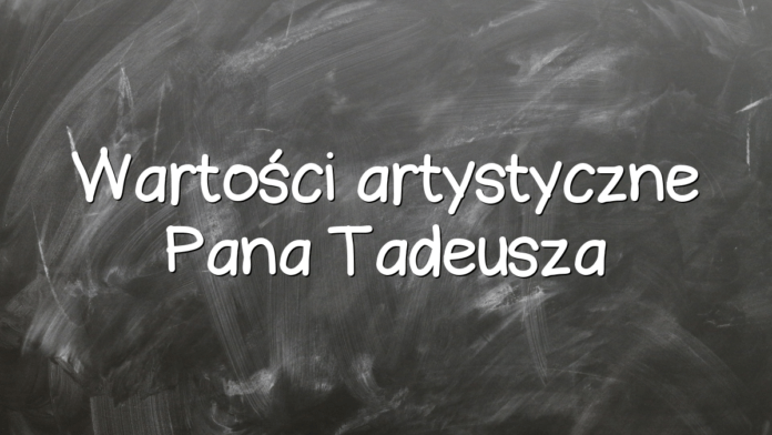 Wartości artystyczne Pana Tadeusza