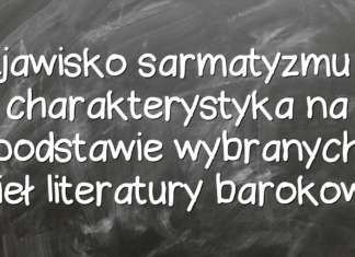 Zjawisko sarmatyzmu – charakterystyka na podstawie wybranych dzieł literatury barokowej Zjawisko sarmatyzmu – charakterystyka na podstawie wybranych dzieł literatury barokowej