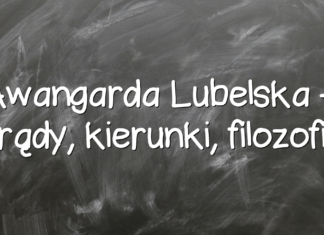 Awangarda Lubelska – prądy, kierunki, filozofia Awangarda Lubelska – prądy, kierunki, filozofia