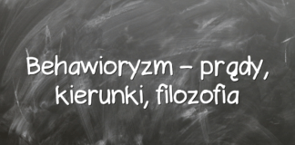 Behawioryzm – prądy, kierunki, filozofia Behawioryzm – prądy, kierunki, filozofia