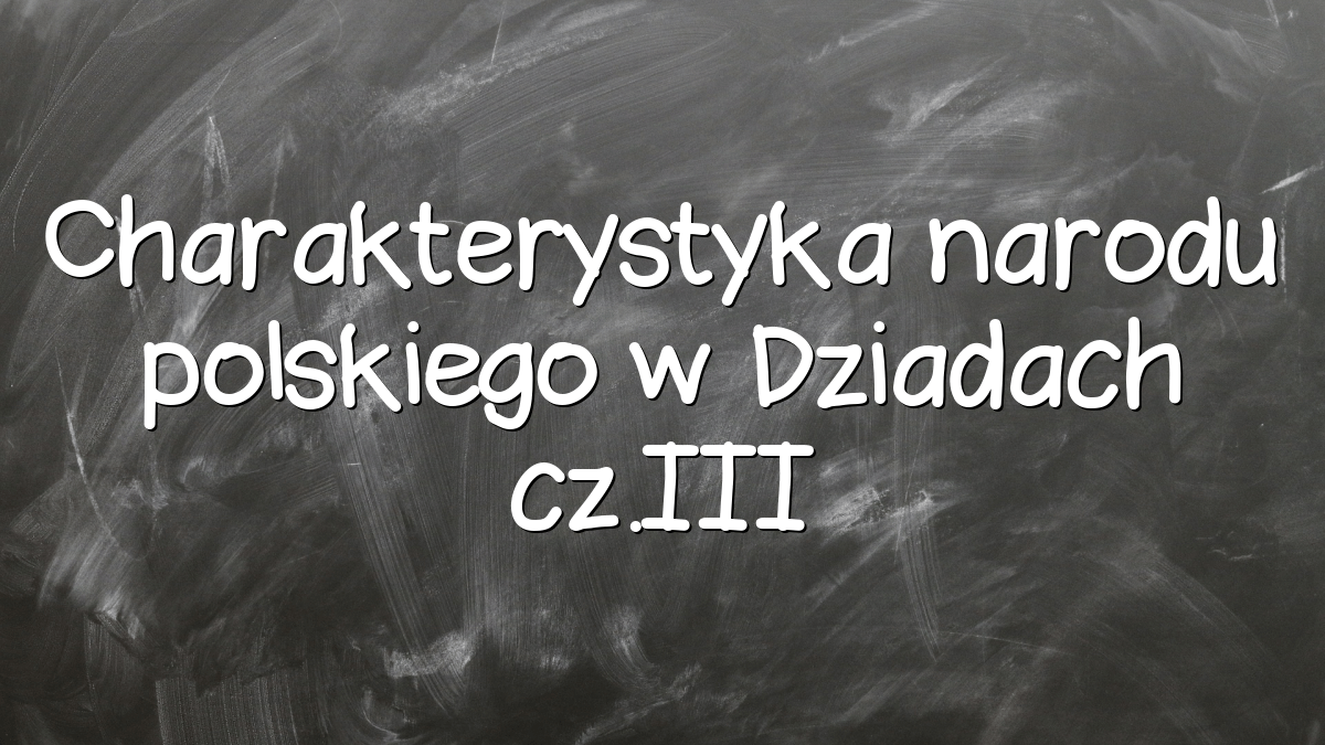 Charakterystyka narodu polskiego w Dziadach cz.III