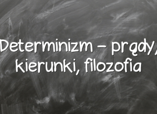 Determinizm – prądy, kierunki, filozofia Determinizm – prądy, kierunki, filozofia