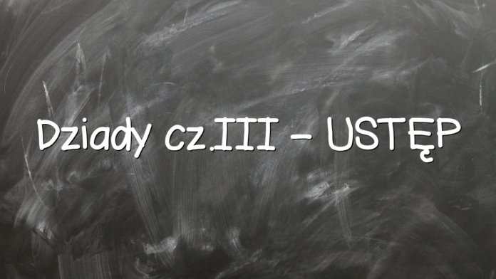 Dziady cz.III – USTĘP