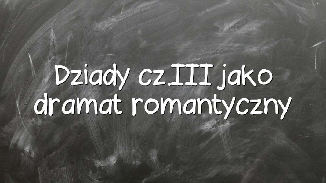 Dramat Romantyczny I Narodowy Dziady Cz 3 Dziady cz.III jako dramat romantyczny - Młodzieżowy.pl
