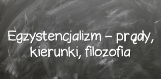 Egzystencjalizm – prądy, kierunki, filozofia Egzystencjalizm – prądy, kierunki, filozofia