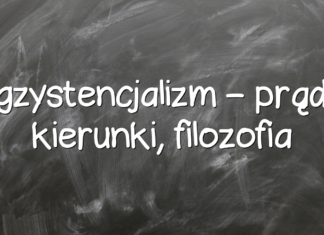 Egzystencjalizm – prądy, kierunki, filozofia Egzystencjalizm – prądy, kierunki, filozofia