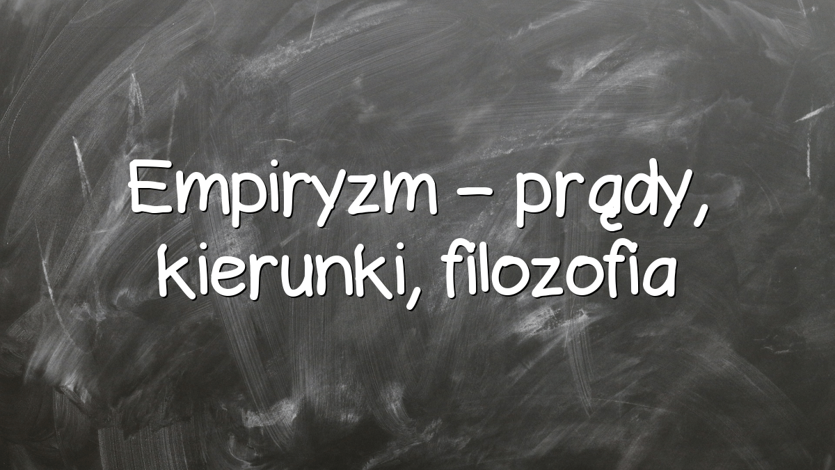 Empiryzm – prądy, kierunki, filozofia