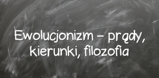Ewolucjonizm – prądy, kierunki, filozofia Ewolucjonizm – prądy, kierunki, filozofia