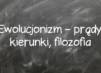 Ewolucjonizm – prądy, kierunki, filozofia Ewolucjonizm – prądy, kierunki, filozofia