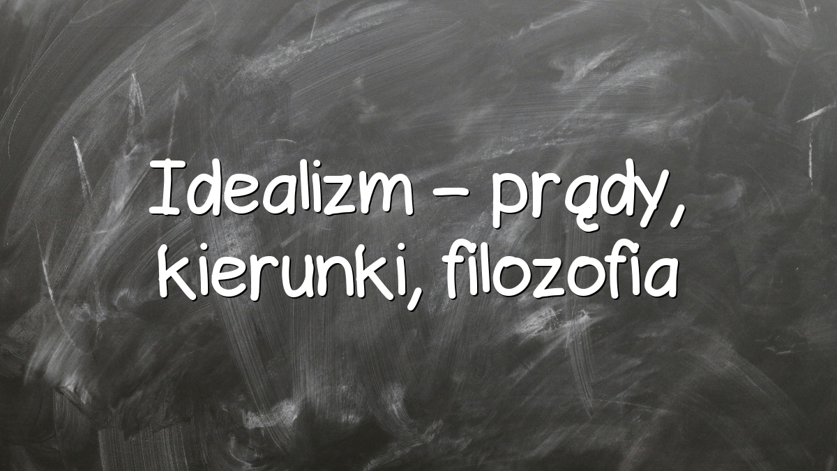 Idealizm – prądy, kierunki, filozofia