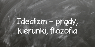 Idealizm – prądy, kierunki, filozofia Idealizm – prądy, kierunki, filozofia