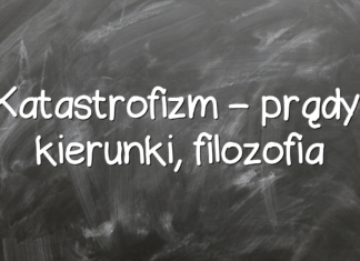 Katastrofizm – prądy, kierunki, filozofia Katastrofizm – prądy, kierunki, filozofia