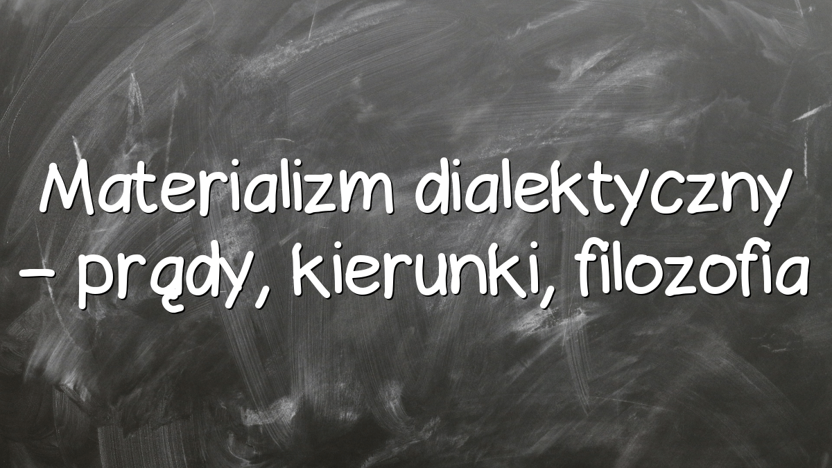 Materializm dialektyczny – prądy, kierunki, filozofia