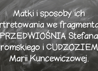 Matki i sposoby ich portretowania we fragmentach PRZEDWIOŚNIA Stefana Żeromskiego i CUDZOZIEMKI Marii Kuncewiczowej. Matki i sposoby ich portretowania we fragmentach PRZEDWIOŚNIA Stefana Żeromskiego i CUDZOZIEMKI Marii Kuncewiczowej.